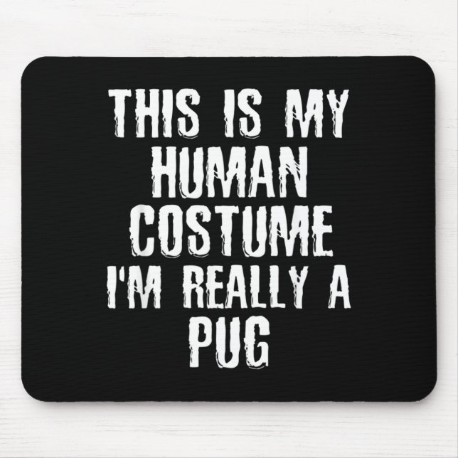 Human Costume Im Really A Pug Funny Halloween Dog Mouse Pad (Front)