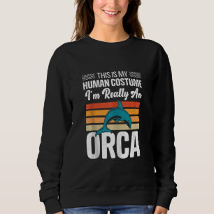 Human Costume I'm Really An Orca Whale Halloween C Sweatshirt