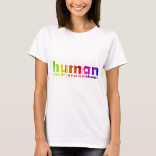 Human - Everything else is irrelevant T-Shirt