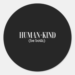 Human Kind (be Both) Political Motivational Classic Round Sticker