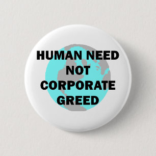 Human Need Not Corporate Greed 6 Cm Round Badge