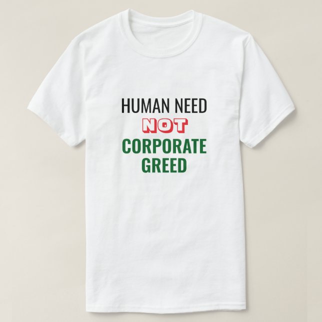 Human Need Not Corporate Greed T-Shirt (Design Front)