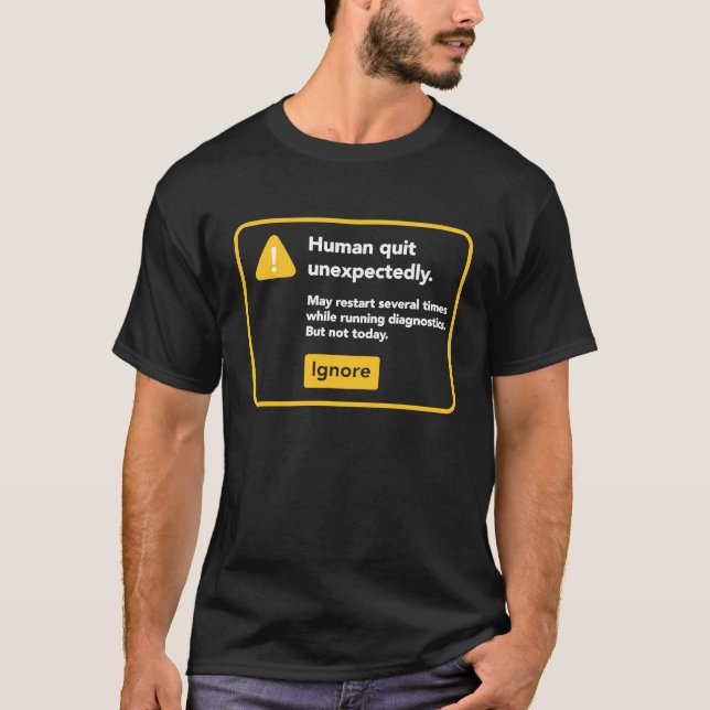 Human Quit Unexpectedly T-Shirt (Front)