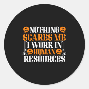 Human Resources Halloween Nothing Es Me I Work In  Classic Round Sticker