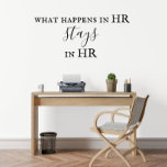 Human Resources What Happens in HR Stays  Wall Decal<br><div class="desc">This design may be personalised by choosing the Edit Design option. You may also transfer onto other items. Contact me at colorflowcreations@gmail.com or use the chat option at the top of the page if you wish to have this design on another product or need assistance. See more of my designs...</div>