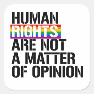 Human Rights are Not a Matter of Opinion Square Sticker