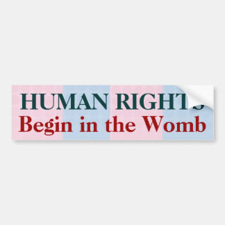Human Rights Begin in the Womb Bumper Sticker