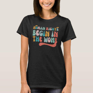 Human Rights Begin In The Womb T-Shirt