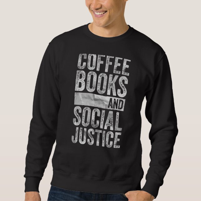 Human Rights Equality  Coffee Books And Social Jus Sweatshirt (Front)