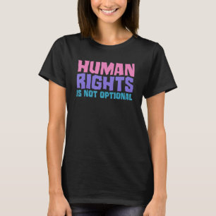 Human Rights Is Not Optional Equality Social Justi T-Shirt