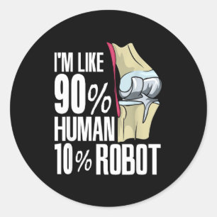 Human Robot New Knee Surgery Joke Funny Knee Repla Classic Round Sticker