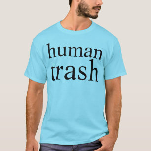human trash T-Shirt