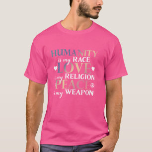 Humanity Is My Race Love Religion Peace Weapon Quo T-Shirt