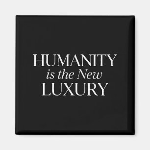 Humanity is the new luxury minimalist quote magnet
