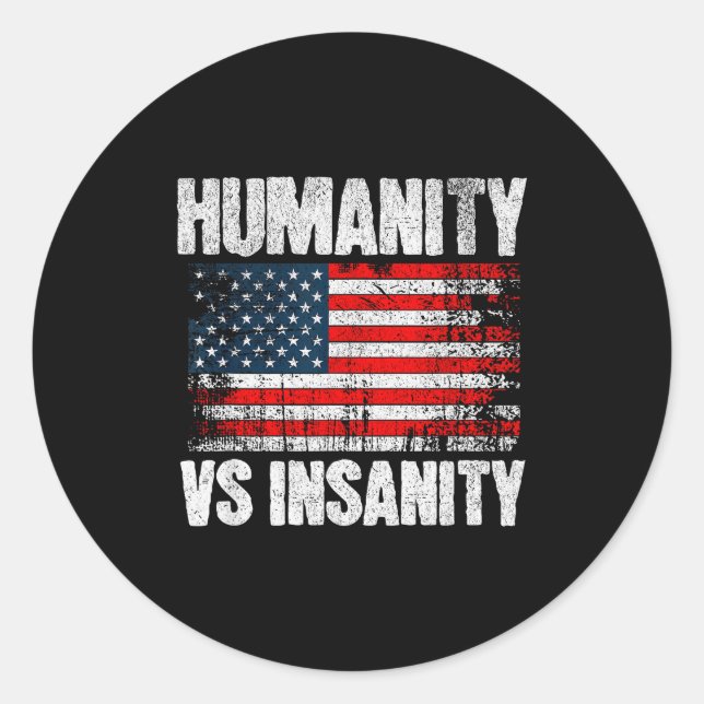 Humanity Versus Insanity Distressed American Flag  Classic Round Sticker (Front)