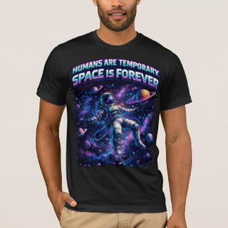 Humans Are Temporary Space Is Forever T-Shirt