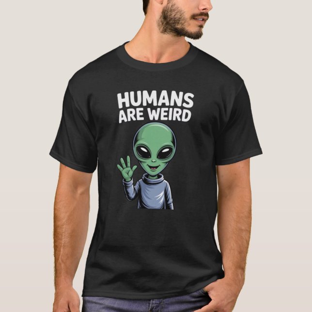 Humans Are Weird Funny Alien T-Shirt (Front)