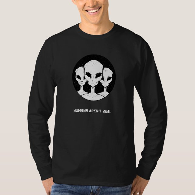 Humans Arent Real Aliens T-Shirt (Front)