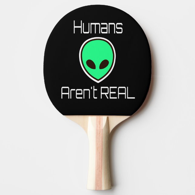 Humans Aren't REAL Green Alien Ping Pong Paddle (Front)