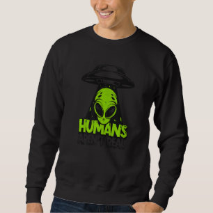 Humans Aren't Real Ufo Conspiracy Alien   Sweatshirt