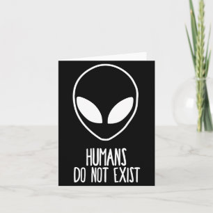 Humans Dont Exist Card