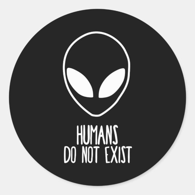 Humans Dont Exist  Classic Round Sticker (Front)