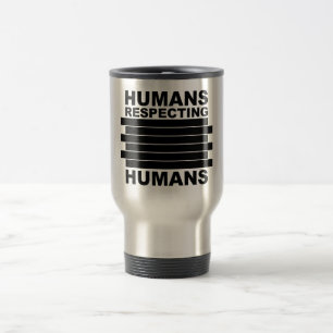 Humans Respecting Humans Travel Mug