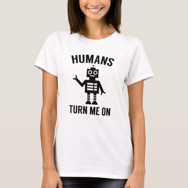 Humans Turn Me On T-Shirt (Front)