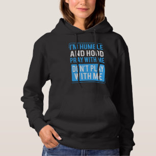 Humble and Hood Pray With Me Don't Play With Me Hoodie