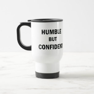 Humble but confident travel mug
