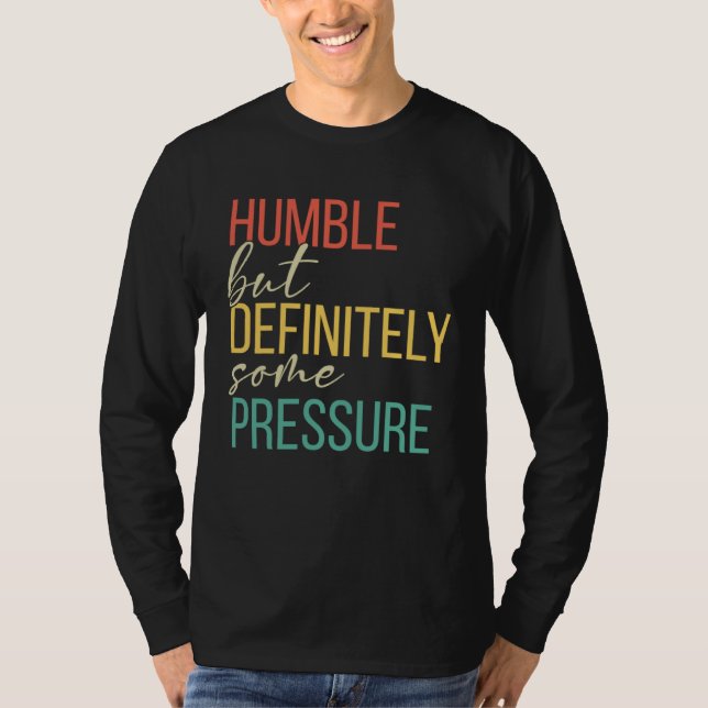 Humble But Definitely Some Pressure  Men Women App T-Shirt (Front)