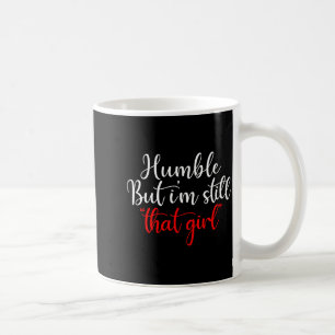 Humble But I'm Still That Girl Funny Saying Coffee Mug