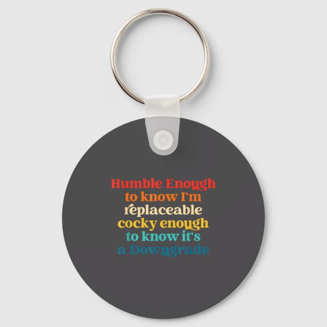 Humble Enough To Know I'm Replaceable Y Enough  Key Ring (Front)
