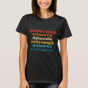 Humble Enough To Know I'm Replaceable Y Enough T-Shirt