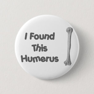 Humerus Funny 6 Cm Round Badge