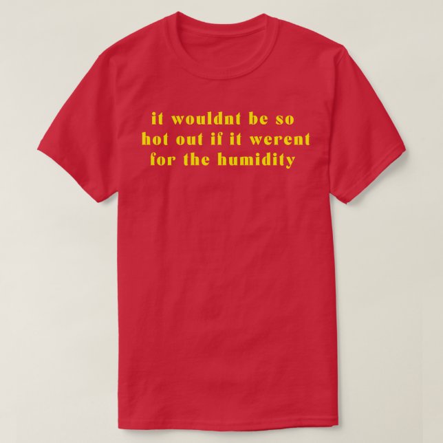 Humidity will get you Yellow T-Shirt (Design Front)