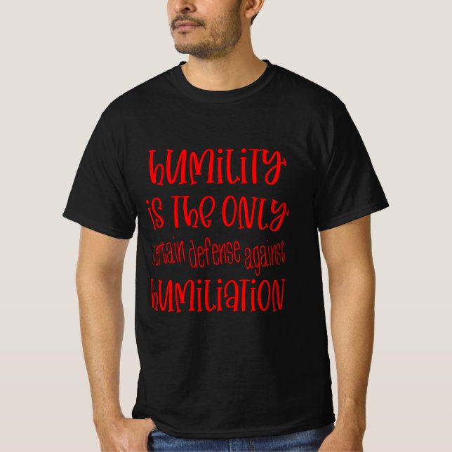 Humility defence against humiliation T-Shirt (Front)