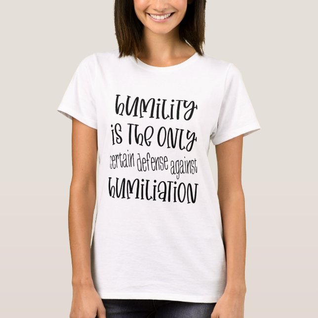 Humility defence against humiliation T-Shirt (Front)