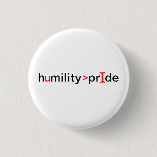 Humility is Greater Than Pride 3 Cm Round Badge