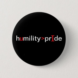 Humility is Greater Than Pride - black background 6 Cm Round Badge