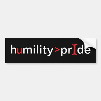 Humility is Greater Than Pride - black background Bumper Sticker