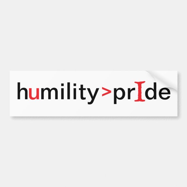 Humility is Greater Than Pride Bumper Sticker (Front)