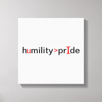 Humility is Greater Than Pride Canvas Print