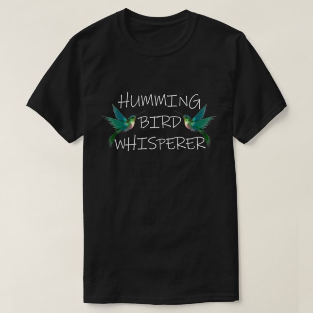 HUMMING BIRD WHISPERER T-Shirt (Design Front)
