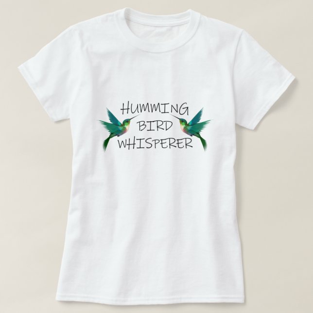 HUMMING BIRD WHISPERER T-Shirt (Design Front)