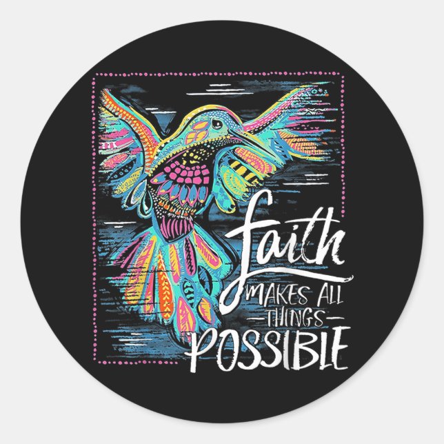 Hummingbird Faith Makes All Things Possible  Classic Round Sticker (Front)