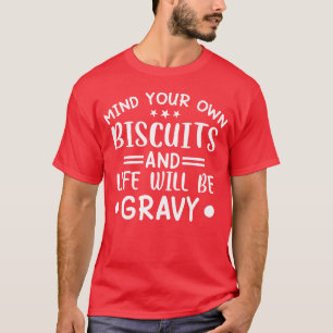 Humor Biscuits Food Funny Sarcasm Gravy girl T-Shirt