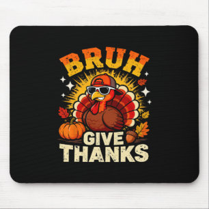 Humor Bruh Give Thanks Funny Thanksgiving Turkey B Mouse Pad