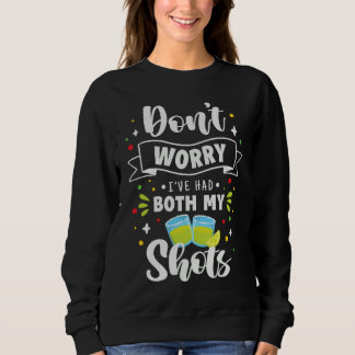 Humor Fun Don't Worry I've had Both my Shots Sweatshirt