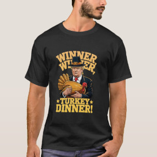 Humor Funny Trump Winner Winner Turkey Dinner Than T-Shirt